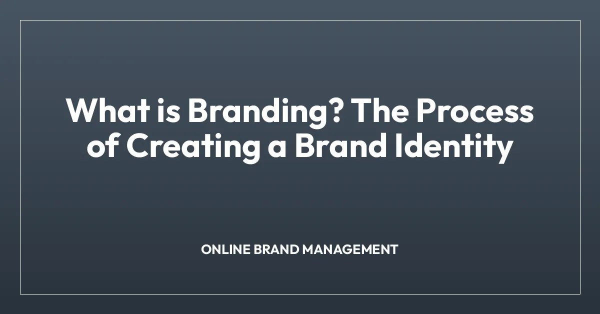 What is Branding? The Process of Creating a Brand Identity