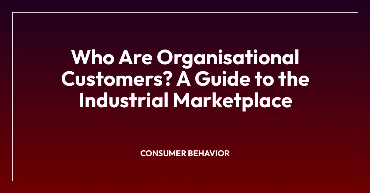 Who Are Organisational Customers? A Guide to the Industrial Marketplace