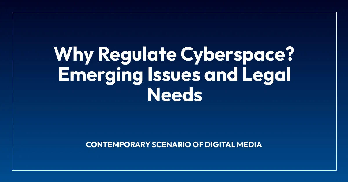 Why Regulate Cyberspace? Emerging Issues and Legal Needs