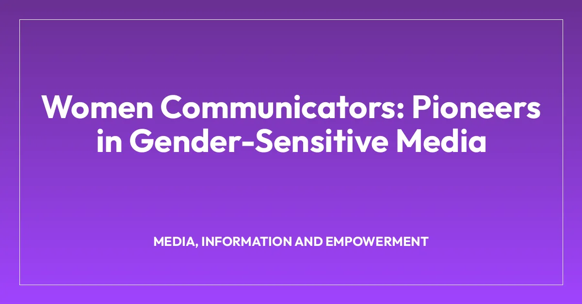 Women Communicators: Pioneers in Gender-Sensitive Media